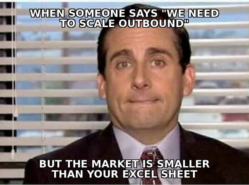 Michael Scott from The Office meme with text overlay reading 'When someone says we need to scale outbound but the market is smaller than your excel sheet'