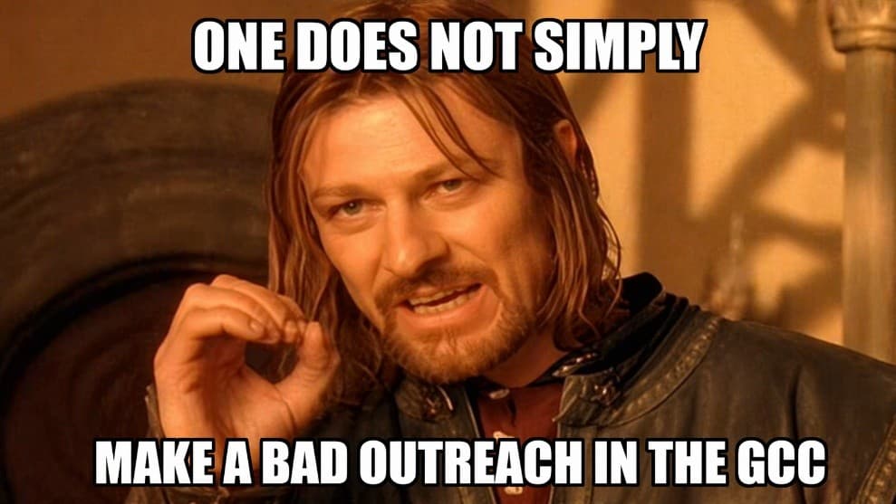 Boromir from Lord of the Rings meme with text reading 'One does not simply make a bad outreach in the GCC'